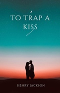 Cover: To Trap a Kiss - Henry Jackson Books