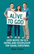 Cover: Alive to God - Good Advice on Sex, Dating and Discipleship for Young Christians - Hayes Press