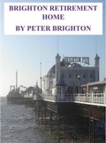 Cover: Brighton Retirement Home (FILM AND TV SCRIPTS SHORT STORIES, #4) - Peter Brighton