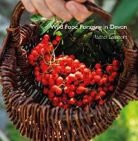 Enlarge image Cover: Wild Food Foraging in Devon - Alison Hodge
