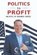 Cover: Politics to Profit - Cruz Life Concepts, Inc.