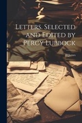 Cover: Letters. Selected and Edited by Percy Lubbock - Legare Street Press