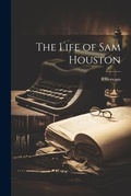 Cover: The Life of Sam Houston - Legare Street Press