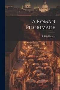 Enlarge image Cover: A Roman Pilgrimage - Legare Street Press