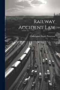 Abbildung von: Railway Accident Law - Legare Street Press