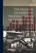 Cover: The Modern Distributive Process. Studies of Competition and its Limits - Legare Street Press