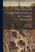 Cover: The Private Correspondence of Daniel Webster - Legare Street Press