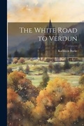Cover: The White Road to Verdun - Legare Street Press