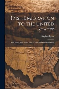 Abbildung von: Irish Emigration to the United States - Legare Street Press