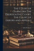 Cover: The Court of Chancery, The Prerogative Court, The Court of Errors and Appeals - Legare Street Press