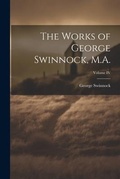 Cover: The Works of George Swinnock, M.A.; Volume IV - Legare Street Press