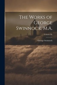 Enlarge image Cover: The Works of George Swinnock, M.A.; Volume IV - Legare Street Press