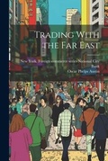 Cover: Trading With the Far East - Legare Street Press