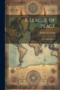 Abbildung von: A League of Peace; A Rectorial Address - Legare Street Press