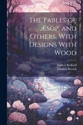 Cover: The Fables of AEsop, and Others, With Designs With Wood - Legare Street Press