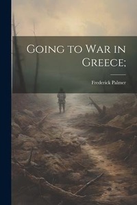 Abbildung von: Going to War in Greece; - Legare Street Press
