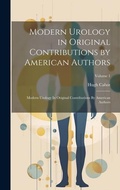 Cover: Modern Urology in Original Contributions by American Authors - Legare Street Press