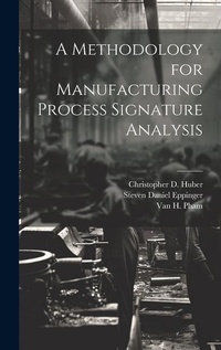 Enlarge image Cover: A Methodology for Manufacturing Process Signature Analysis - Legare Street Press