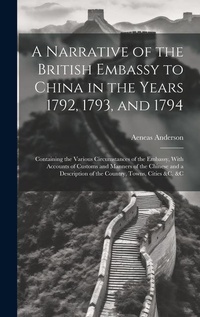 Abbildung von: A Narrative of the British Embassy to China in the Years 1792, 1793, and 1794; Containing the Various Circumstances of the Embassy, With Accounts of Customs and Manners of the Chinese and a Description of the Country, Towns, Cities &c. &c - Legare Street Press