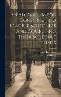 Enlarge image Cover: An Algorithm for Constructing Feasible Schedules and Computing Their Schedule Times - Legare Street Press