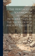 Cover: The Heritage Of Solomon An Historical Introduction To The Sociology Of Ancient Palestine - Legare Street Press