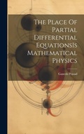 Cover: The Place Of Partial Differential EquationsIs Mathematical Physics - Legare Street Press