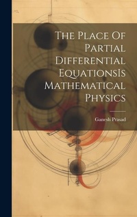 Enlarge image Cover: The Place Of Partial Differential EquationsIs Mathematical Physics - Legare Street Press