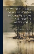 Cover: Views of the City of Washington, Mount Vernon, Arlington, Alexandria - Legare Street Press