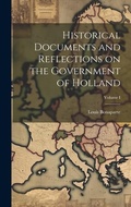 Cover: Historical Documents and Reflections on the Government of Holland; Volume I - Legare Street Press