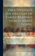 Cover: Bible Thoughts for Daily Life or Family Readings From St. Mark's Gospel - Legare Street Press