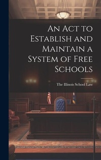 Abbildung von: An Act to Establish and Maintain a System of Free Schools - Legare Street Press