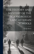 Cover: The History and Mystery of the Scarborough Lancasterian Schools - Legare Street Press
