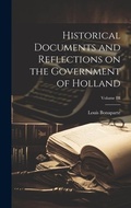 Cover: Historical Documents and Reflections on the Government of Holland; Volume III - Legare Street Press