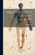 Cover: Observations in Clinical Surgery - Legare Street Press