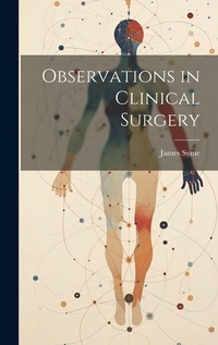 Enlarge image Cover: Observations in Clinical Surgery - Legare Street Press