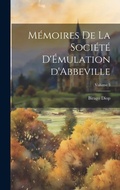 Cover: Memoires de la Societe d'Emulation d'Abbeville; Volume 3 - Legare Street Press