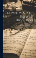 Cover: Compliments of Henry L. Higginson - Legare Street Press
