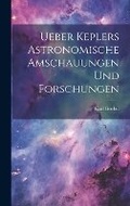 Cover: Ueber Keplers Astronomische Amschauungen und Forschungen - Legare Street Press