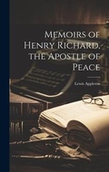 Cover: Memoirs of Henry Richard, the Apostle of Peace - Legare Street Press