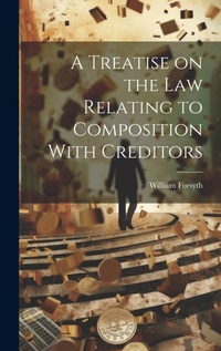 Abbildung von: A Treatise on the Law Relating to Composition With Creditors - Legare Street Press