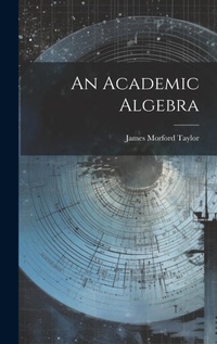 Enlarge image Cover: An Academic Algebra - Legare Street Press