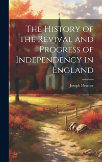 Enlarge image Cover: The History of the Revival and Progress of Independency in England - Legare Street Press