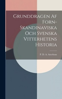 Abbildung von: Grunddragen Af Forn-Skandinaviska Och Svenska Vitterhetens Historia - Legare Street Press