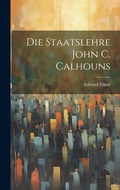 Cover: Die Staatslehre John C. Calhouns - Legare Street Press