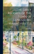 Cover: The Early Records of the Town of Lunenburg, Massachusetts - Legare Street Press