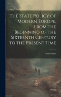 Cover: The State Policy of Modern Europe, From the Beginning of the Sixteenth Century to the Present Time - Legare Street Press