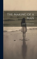 Cover: The Making of a Man - Legare Street Press