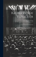 Cover: Radisson, The Voyageur - Legare Street Press