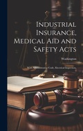 Cover: Industrial Insurance, Medical Aid and Safety Acts - Legare Street Press