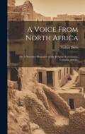 Cover: A Voice From North Africa; Or, A Narrative Illustrative of the Religious Ceremonies, Customs, and Ma - Legare Street Press